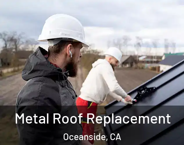  Metal Roof Replacement Oceanside, CA