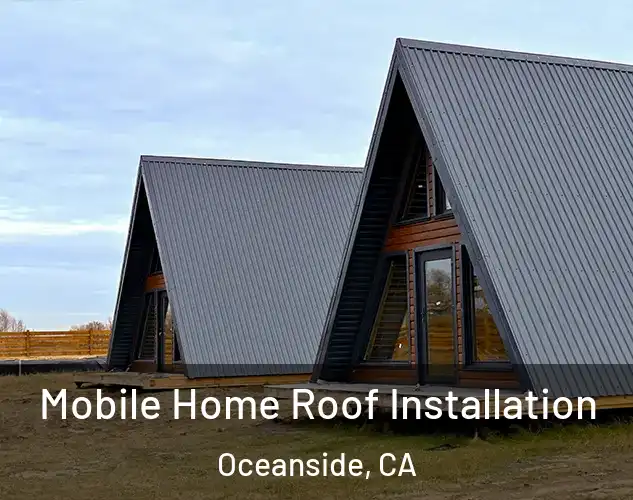  Mobile Home Roof Installation Oceanside, CA