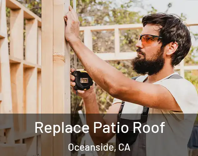  Replace Patio Roof Oceanside, CA