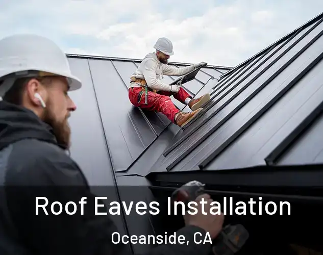  Roof Eaves Installation Oceanside, CA