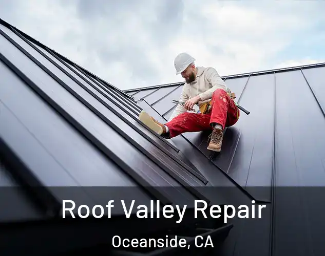  Roof Valley Repair Oceanside, CA