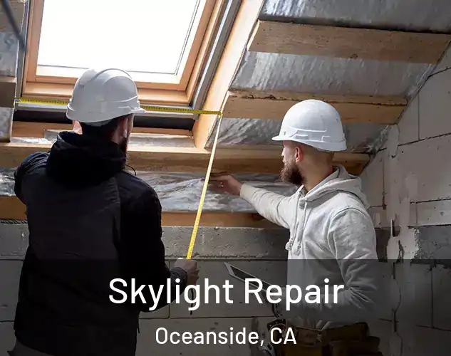  Skylight Repair Oceanside, CA