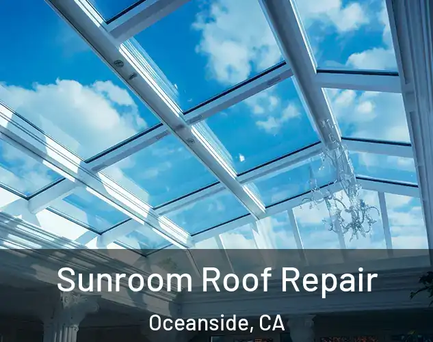  Sunroom Roof Repair Oceanside, CA